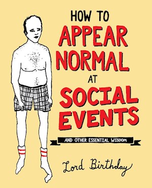 How To Appear Normal At Social Events: And Other Essential Wisdom