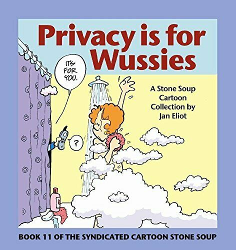 Privacy Is for Wussies: Book 11 of the Syndicated Cartoon "Stone Soup"